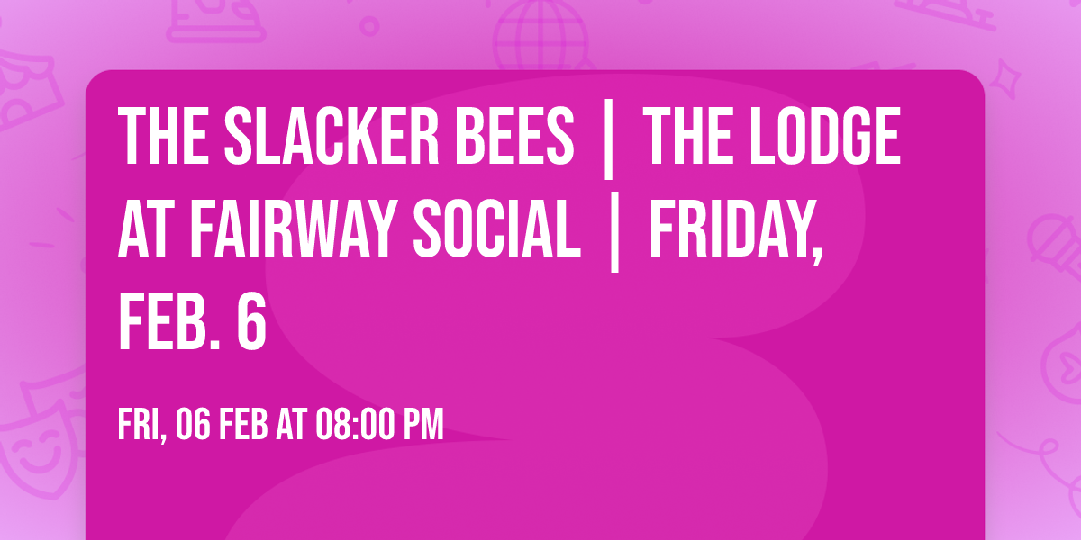 The Slacker Bees | The Lodge at Fairway Social | Friday, Feb. 6