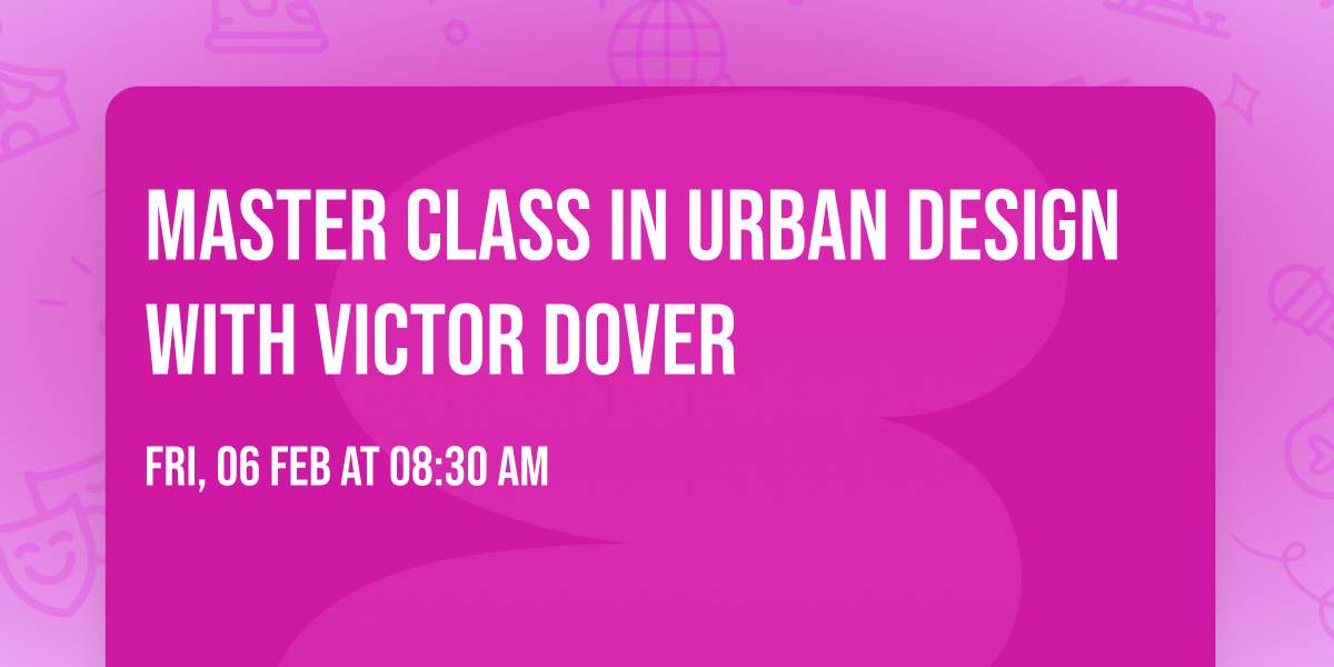 Master Class in Urban Design with Victor Dover