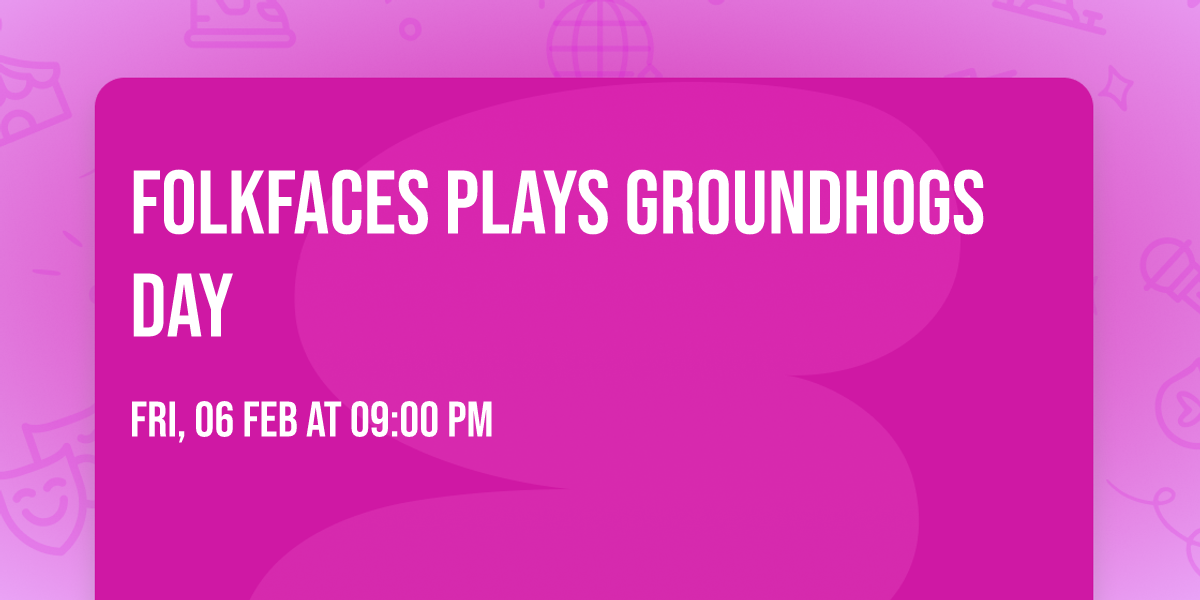 Folkfaces Plays Groundhogs Day