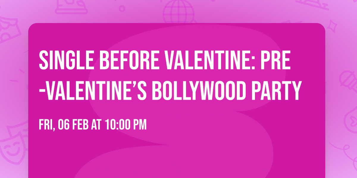 SINGLE BEFORE VALENTINE: Pre-Valentine\u2019s Bollywood Party