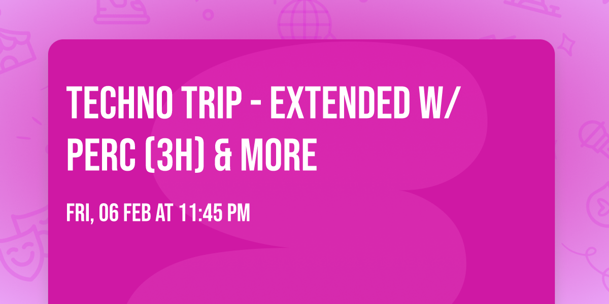 TECHNO TRIP - EXTENDED w\/ Perc (3h) & more