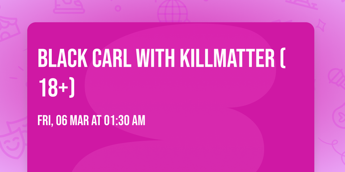 Black Carl with Killmatter (18+)