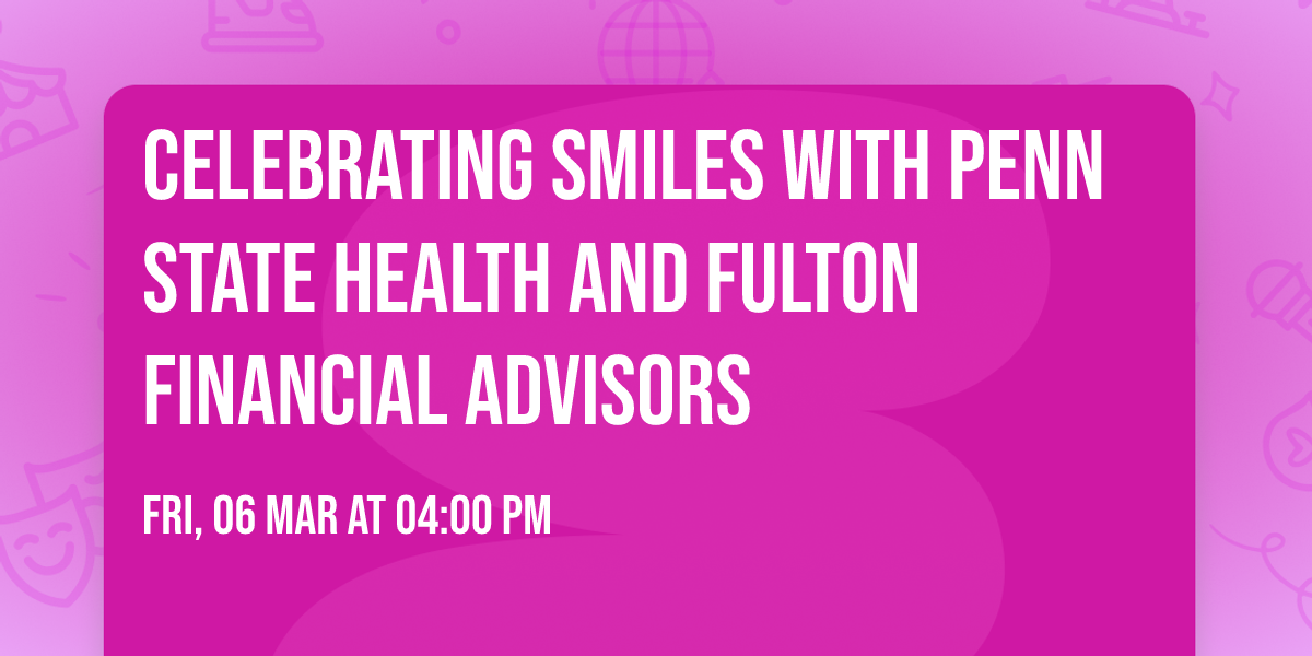 Celebrating Smiles with Penn State Health and Fulton Financial Advisors