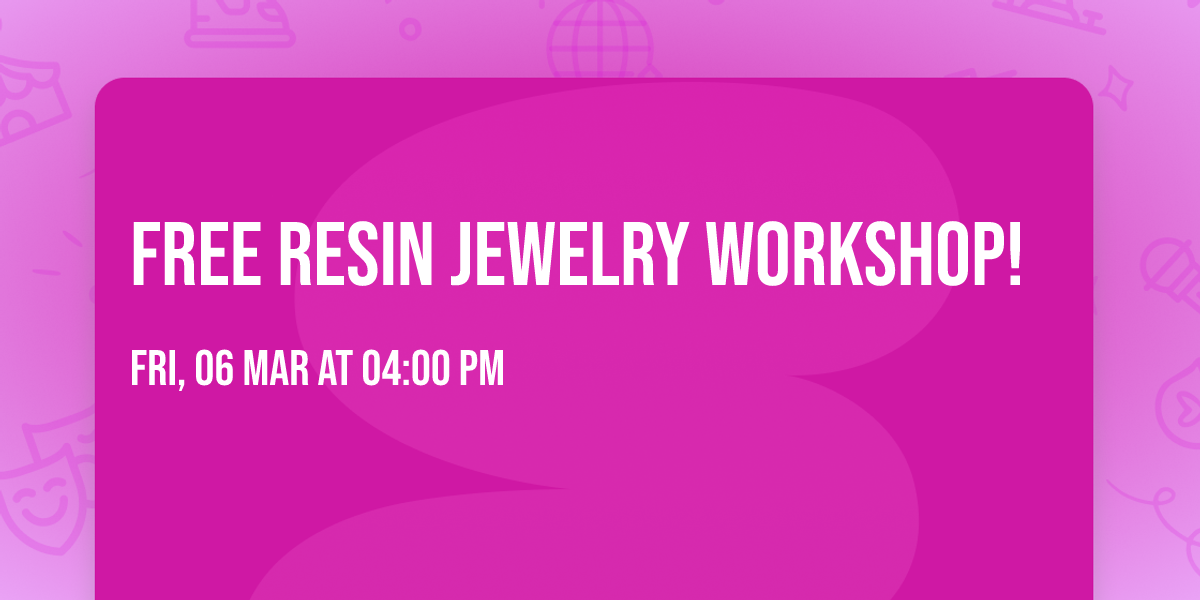 FREE Resin Jewelry Workshop!