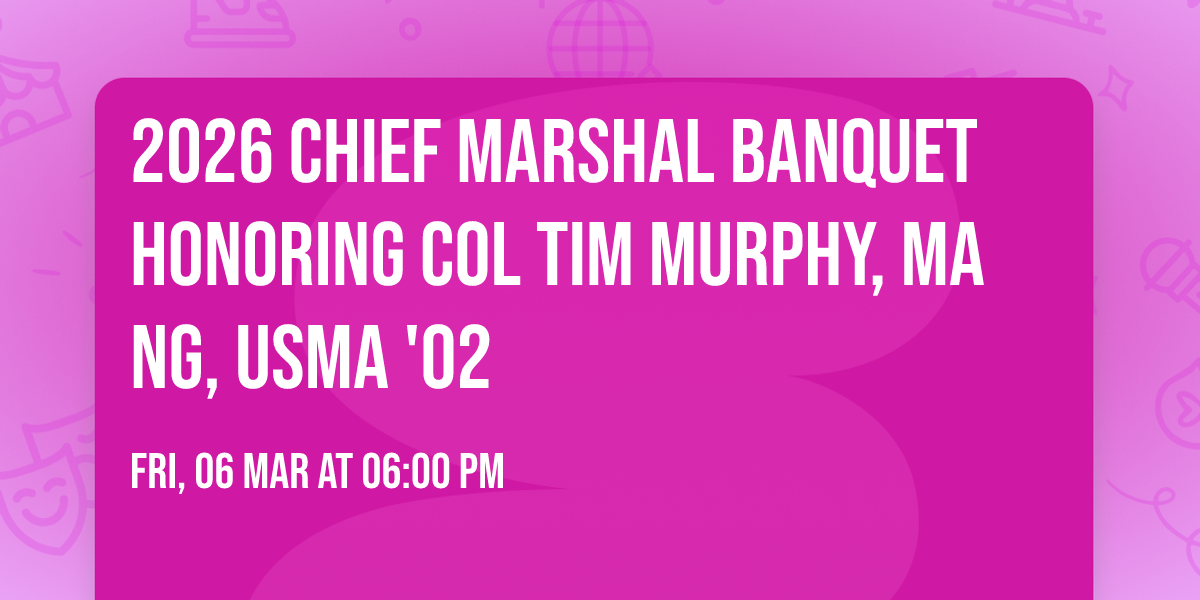 2026 Chief Marshal Banquet honoring Col TIm Murphy, MA NG, USMA '02