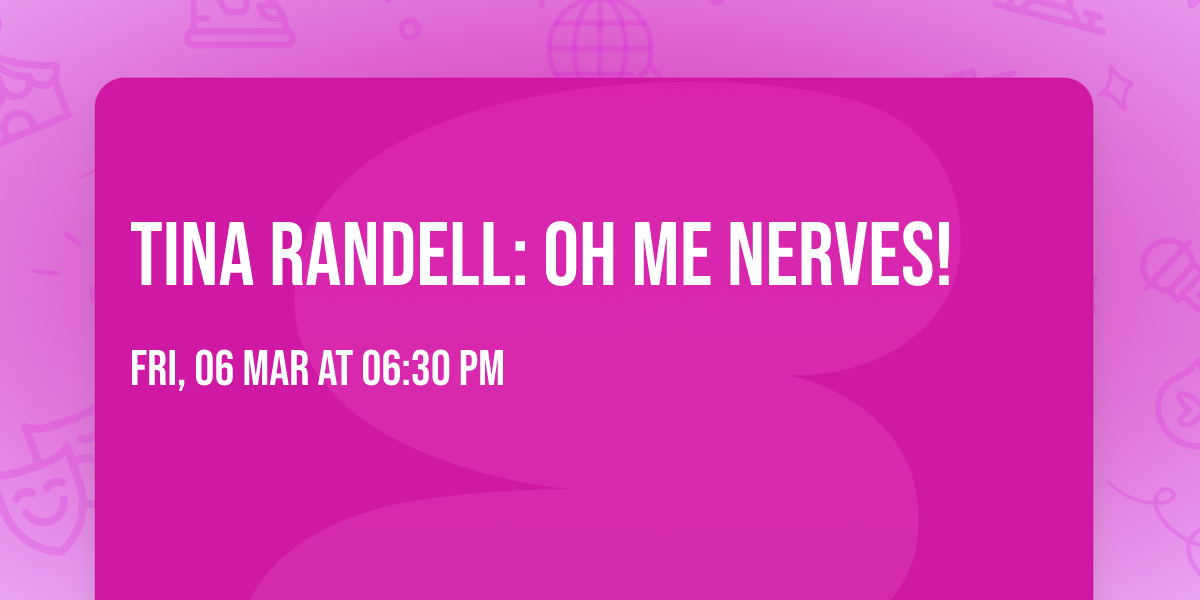 Tina Randell: Oh Me Nerves!
