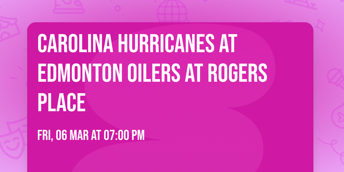 Carolina Hurricanes at Edmonton Oilers at Rogers Place