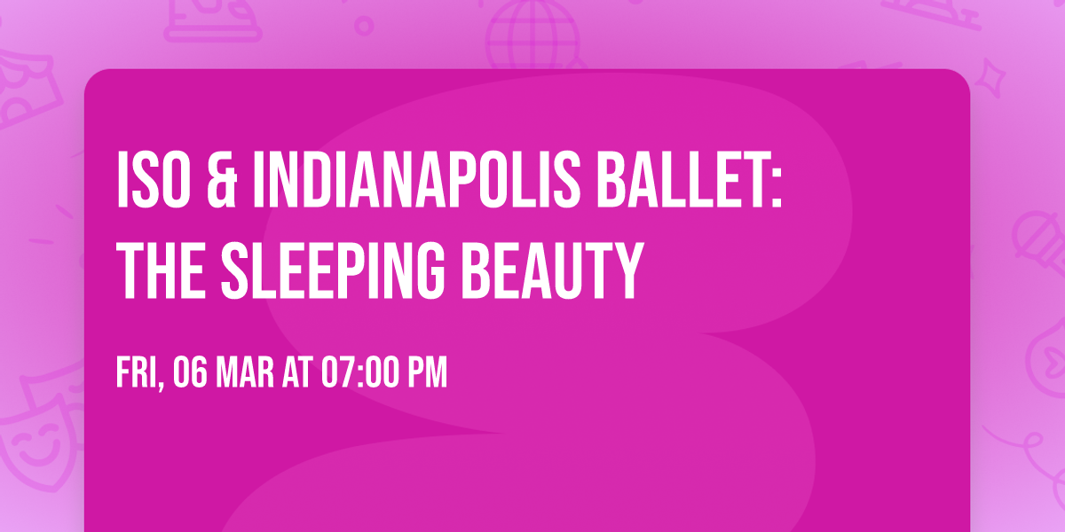 ISO & Indianapolis Ballet: The Sleeping Beauty