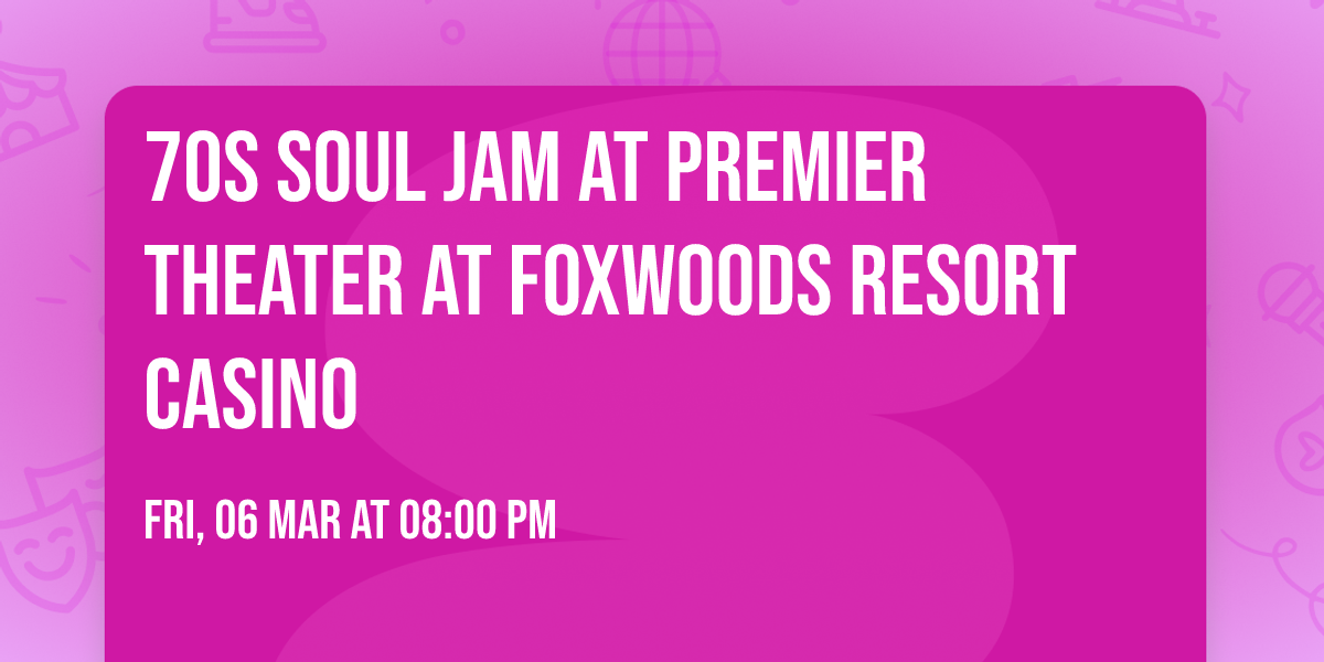70s Soul Jam at Premier Theater at Foxwoods Resort Casino