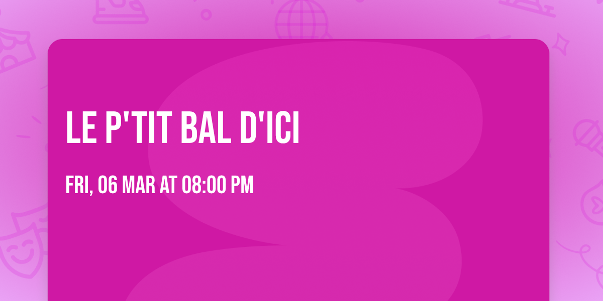 Le P'tit bal d'ici 