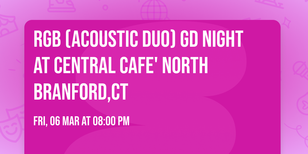 RGB (ACOUSTIC DUO) GD NiGHT at Central Cafe' North Branford,CT
