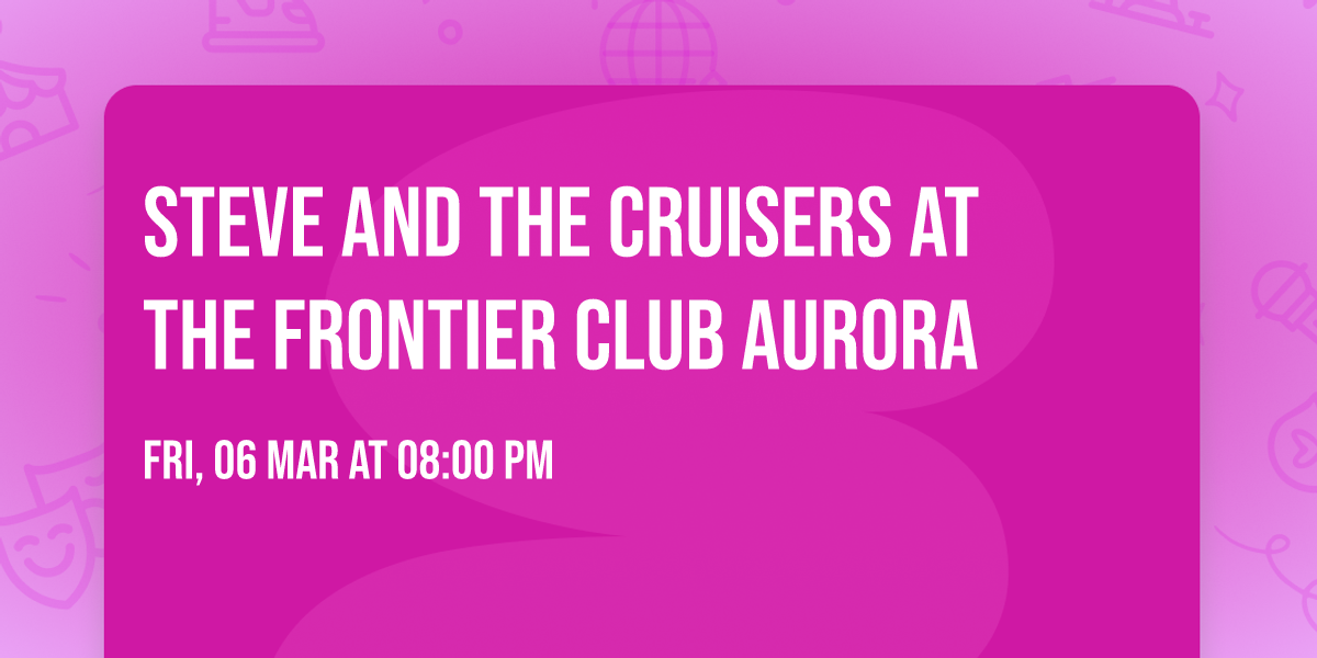 Steve and the Cruisers at the Frontier Club Aurora