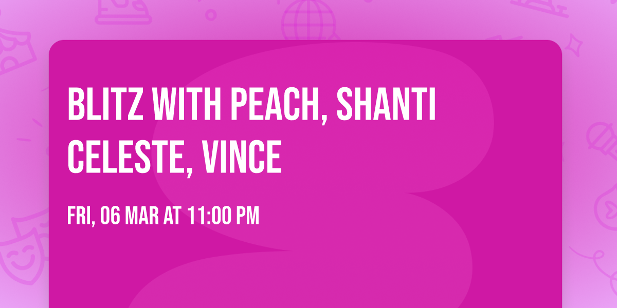 BLITZ with Peach, Shanti Celeste, vince