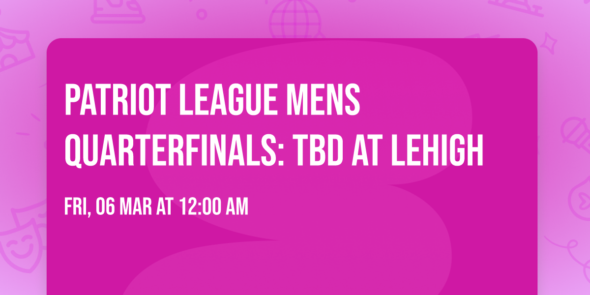 Patriot League Mens Quarterfinals: TBD at Lehigh