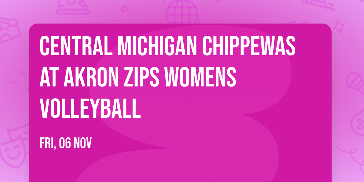 Central Michigan Chippewas at Akron Zips Womens Volleyball