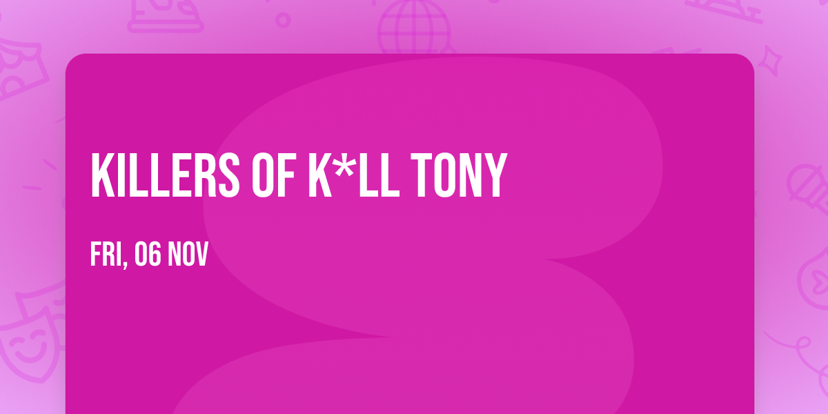 Killers of K*ll Tony