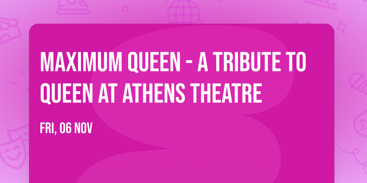 Maximum Queen - A Tribute to Queen at Athens Theatre