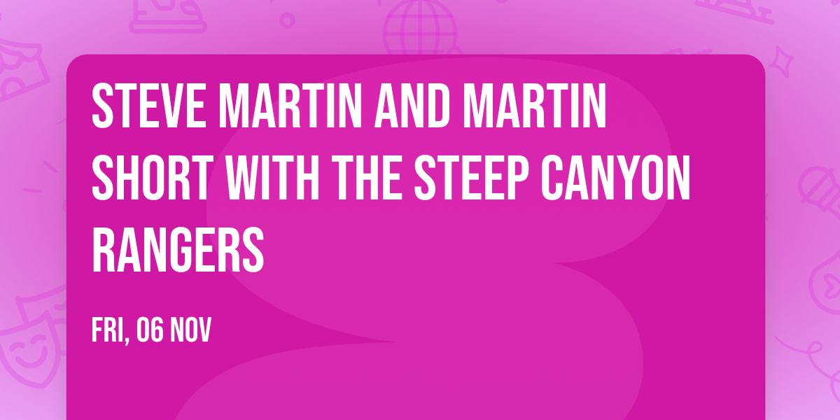 Steve Martin and Martin Short with The Steep Canyon Rangers