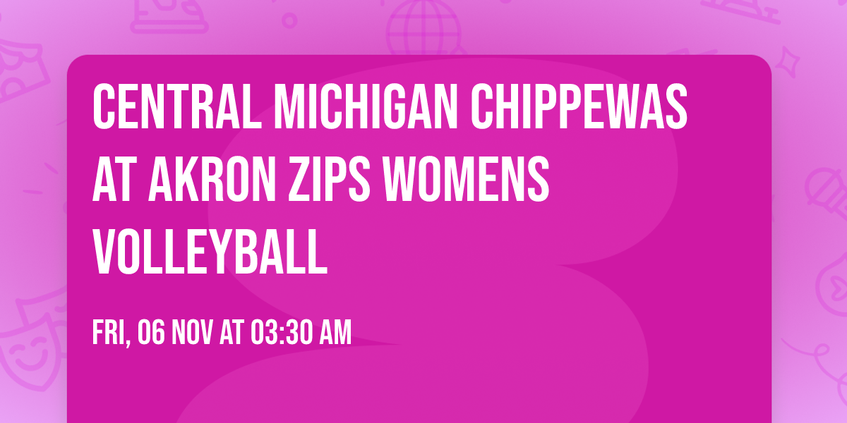 Central Michigan Chippewas at Akron Zips Womens Volleyball