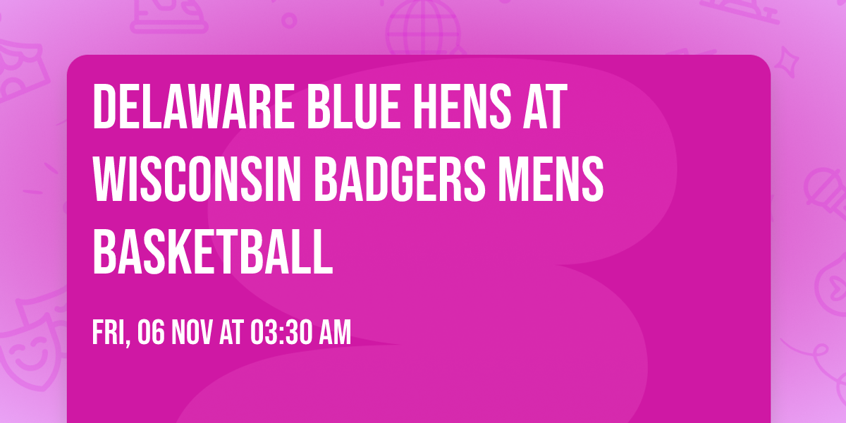 Delaware Blue Hens at Wisconsin Badgers Mens Basketball