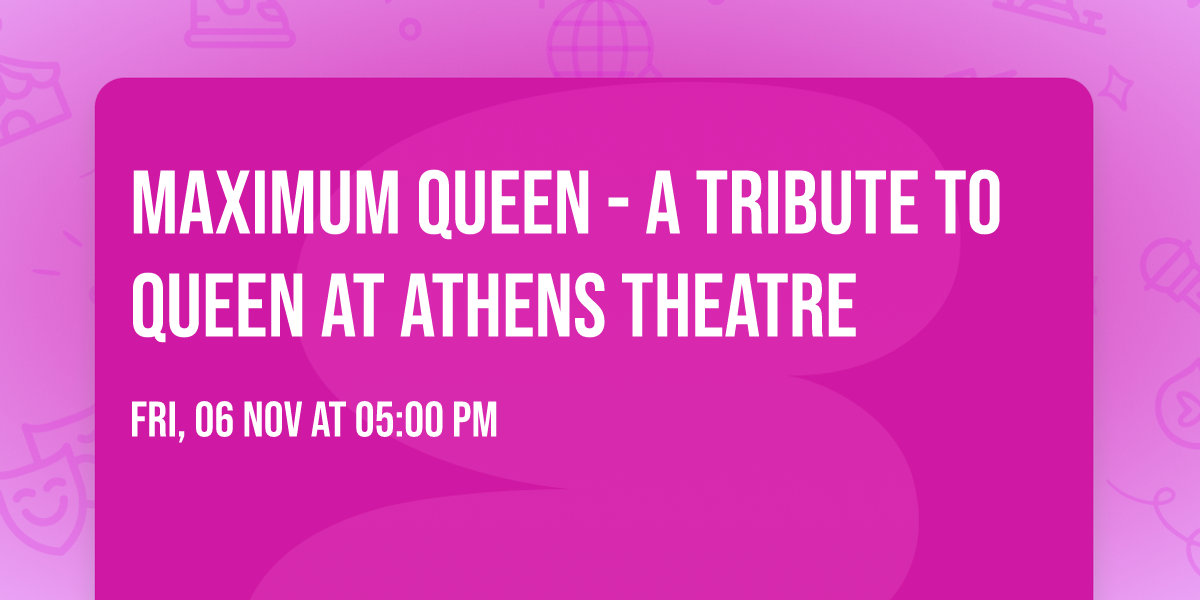 Maximum Queen - A Tribute to Queen at Athens Theatre