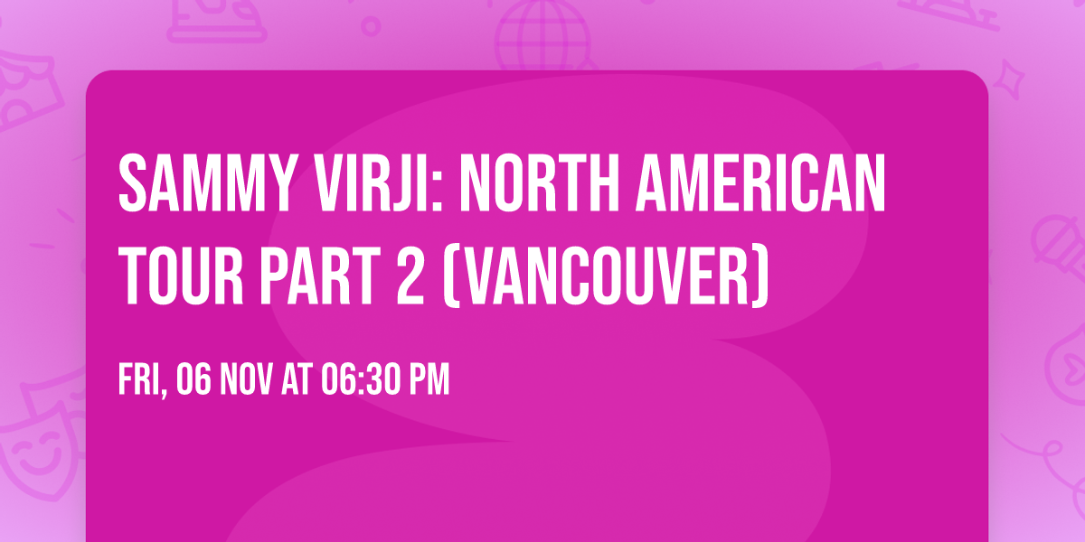 Sammy Virji: North American Tour Part 2 (Vancouver)
