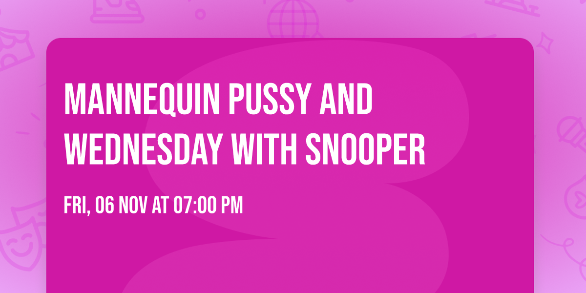 Mannequin Pussy and Wednesday with Snooper