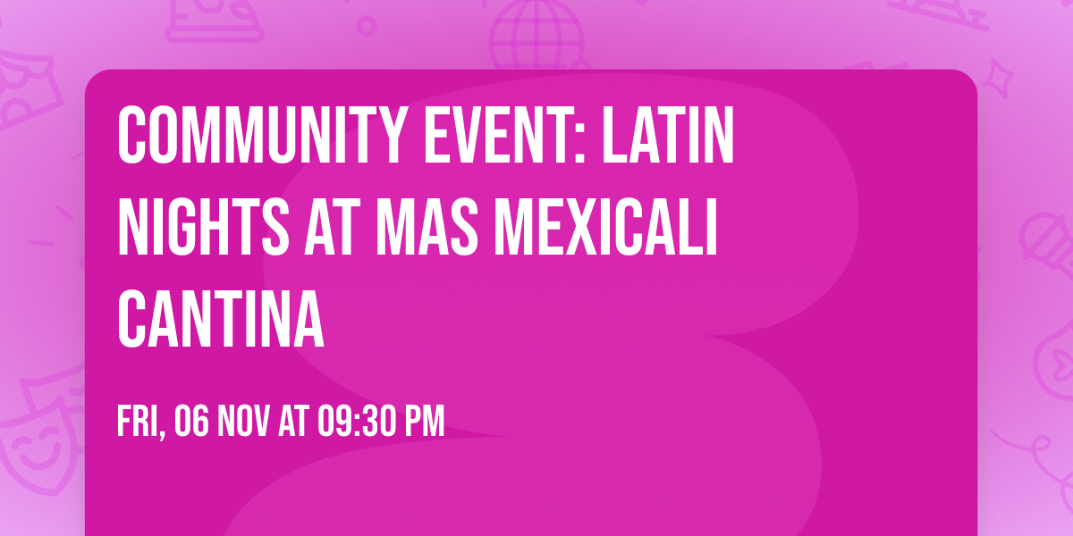 COMMUNITY EVENT: Latin Nights at Mas Mexicali Cantina
