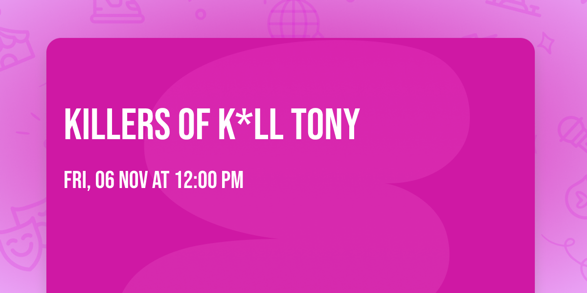 Killers of K*ll Tony