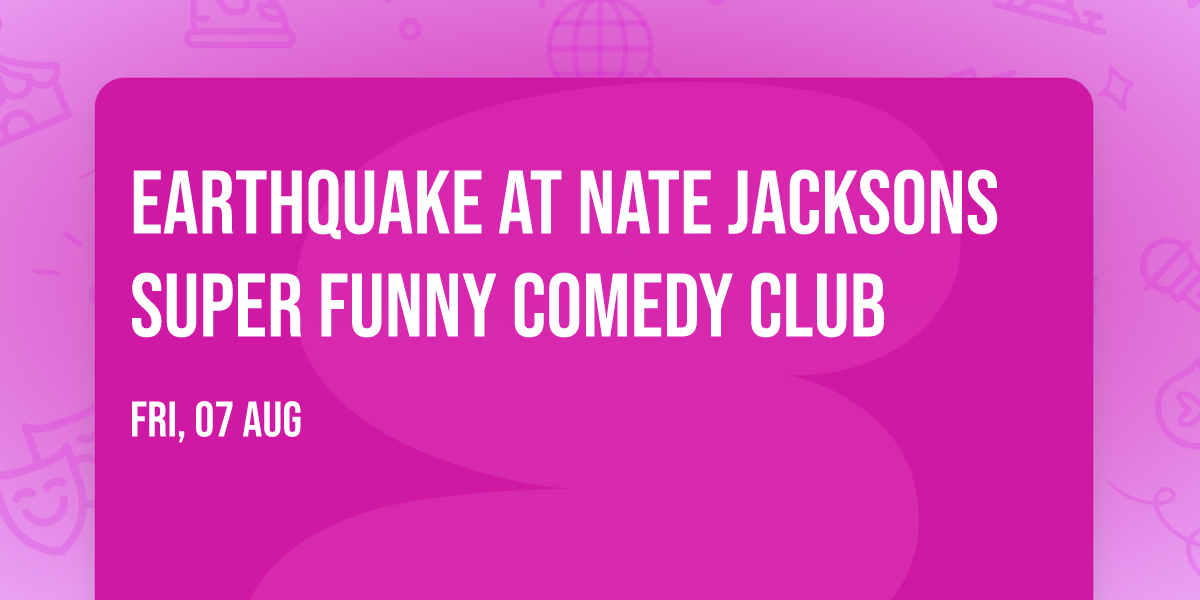 Earthquake at Nate Jacksons Super Funny Comedy Club