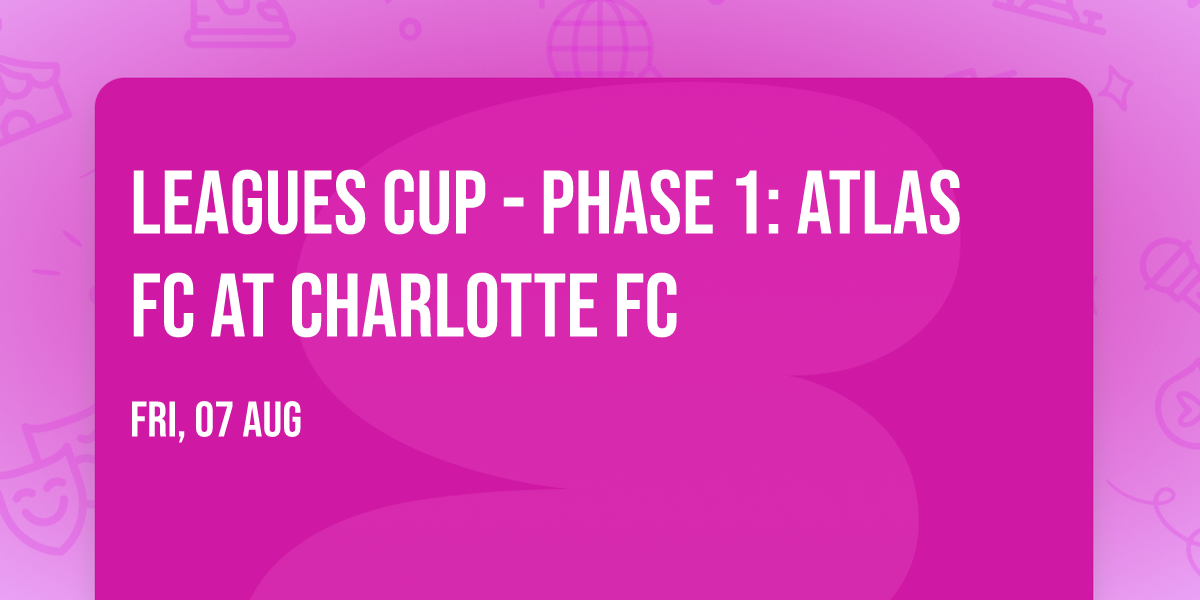 Leagues Cup - Phase 1: Atlas FC at Charlotte FC