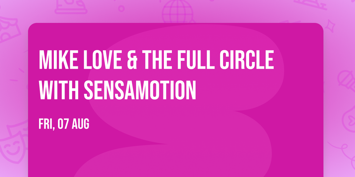 Mike Love & The Full Circle with Sensamotion