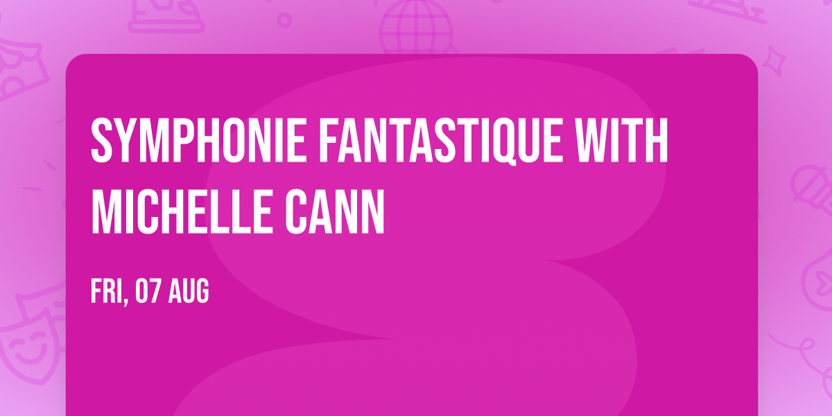 Symphonie Fantastique with Michelle Cann