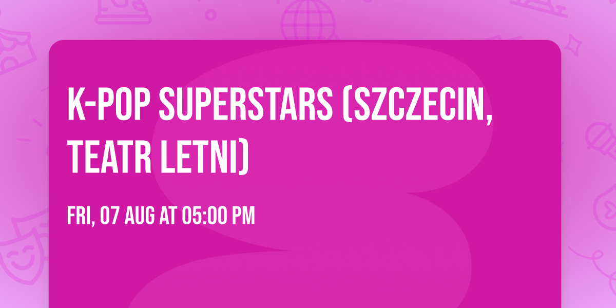 K-POP SUPERSTARS (Szczecin, Teatr Letni)