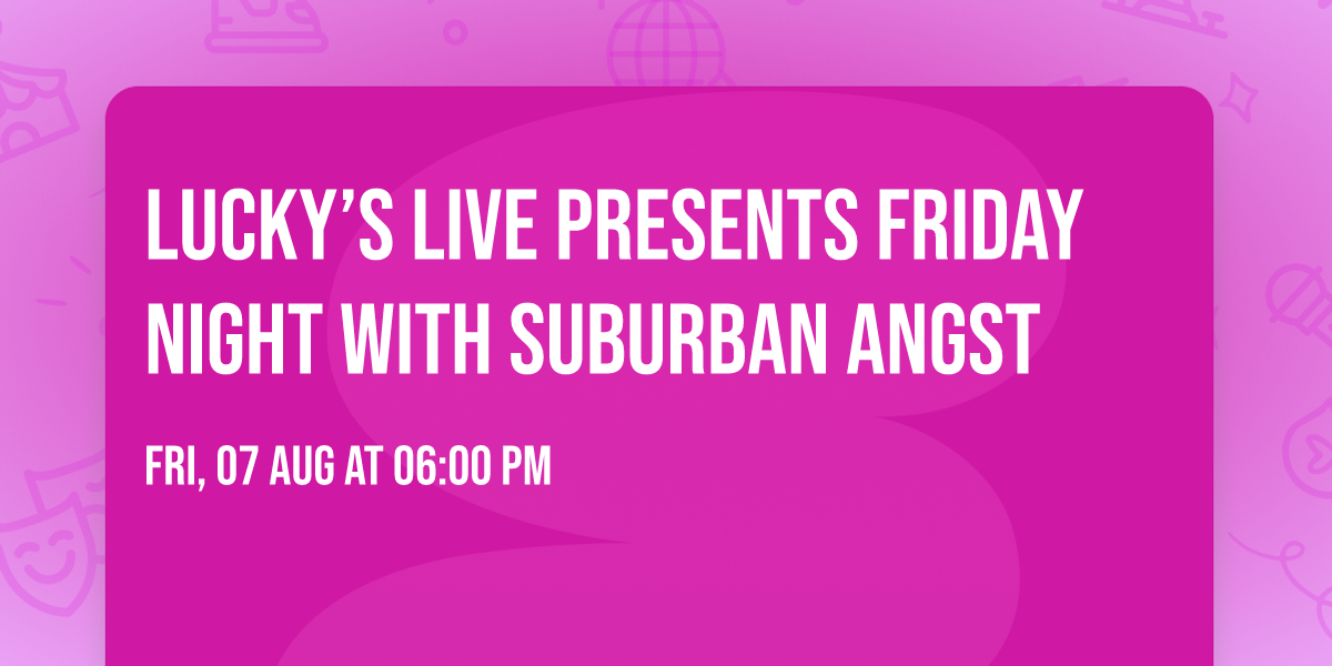 Lucky\u2019s LIVE presents Friday Night with Suburban Angst 