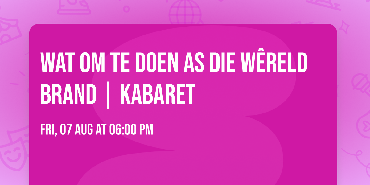 Wat om te doen as die w\u00eareld brand | Kabaret