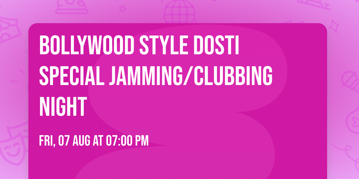 Bollywood Style Dosti Special Jamming\/Clubbing Night