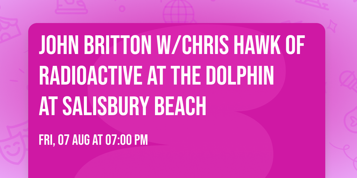 John Britton w\/Chris Hawk of Radioactive at The Dolphin at Salisbury Beach