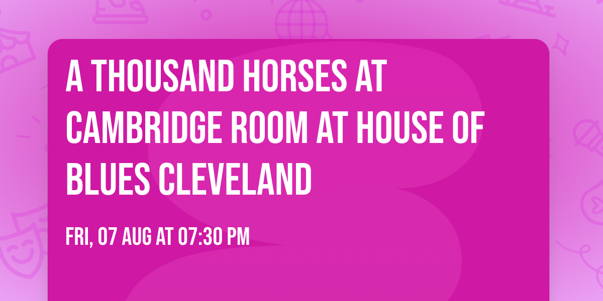 A Thousand Horses at Cambridge Room at House of Blues Cleveland