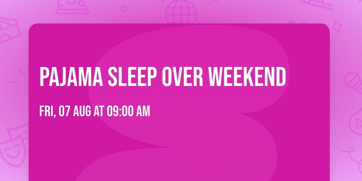 Pajama Sleep Over Weekend