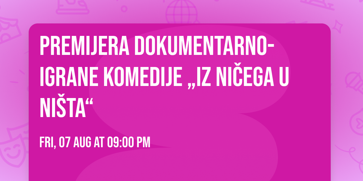 Premijera dokumentarno-igrane komedije „Iz ničega u ništa“