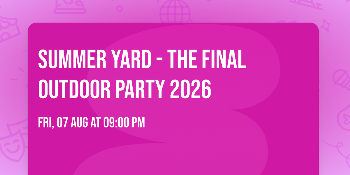 SUMMER YARD - THE FINAL OUTDOOR PARTY 2026 \ud83d\udda4\ud83d\udd25