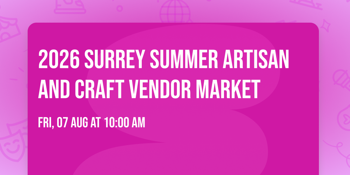 2026 Surrey Summer Artisan And Craft Vendor Market