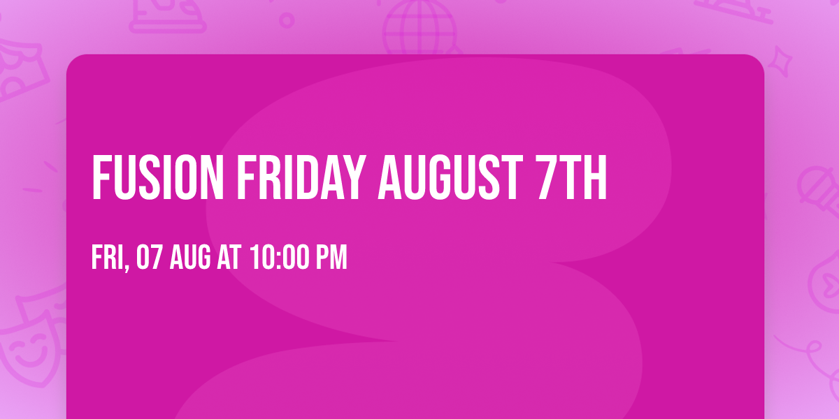 FUSION Friday August 7th