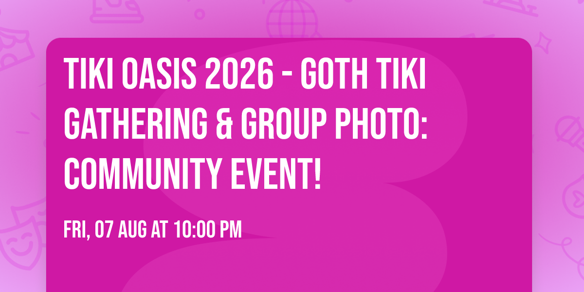 Tiki Oasis 2026 - Goth Tiki Gathering & Group Photo: Community Event! 