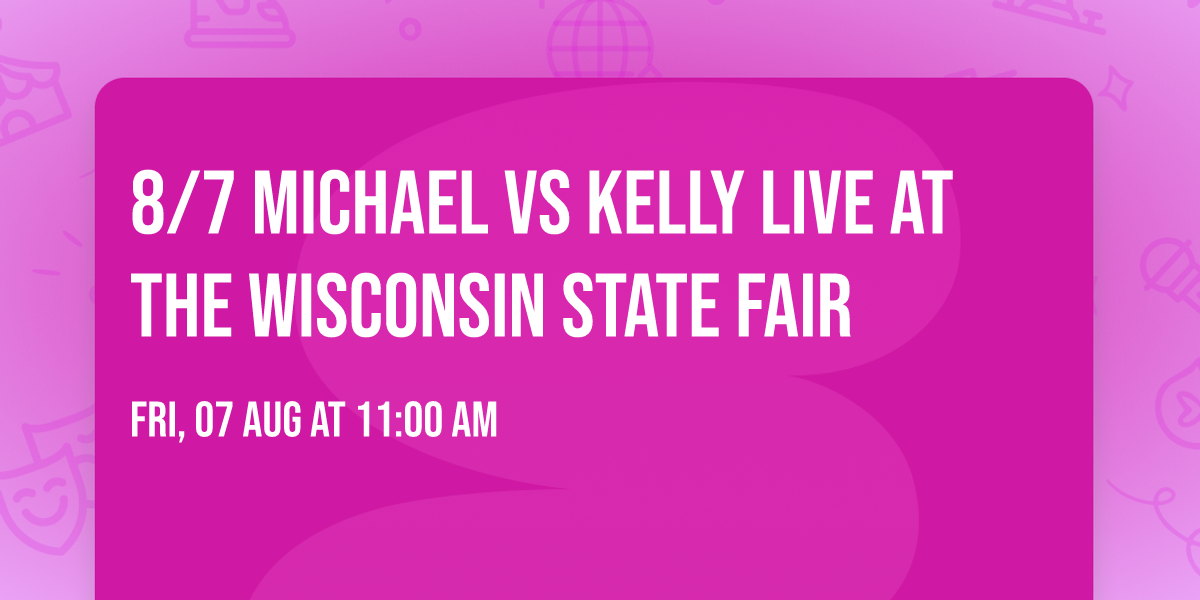 8\/7 Michael vs Kelly Live at the Wisconsin State Fair