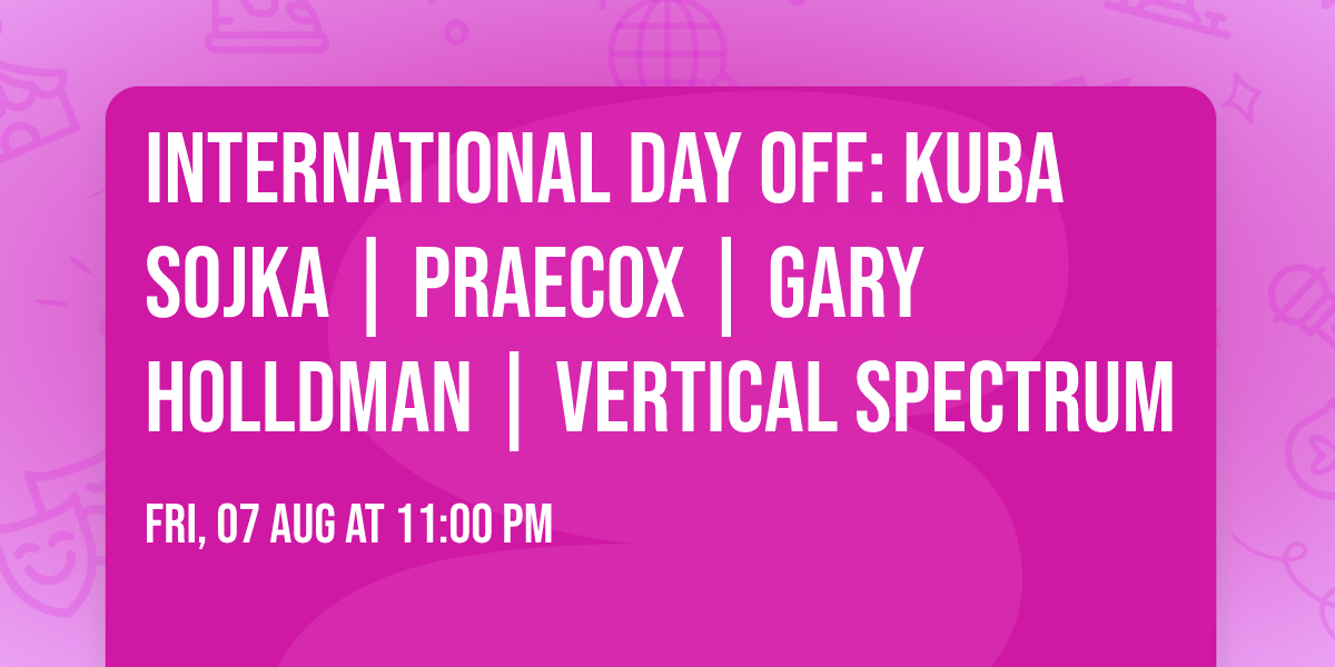 International Day Off: Kuba Sojka | Praecox | Gary Holldman | Vertical Spectrum