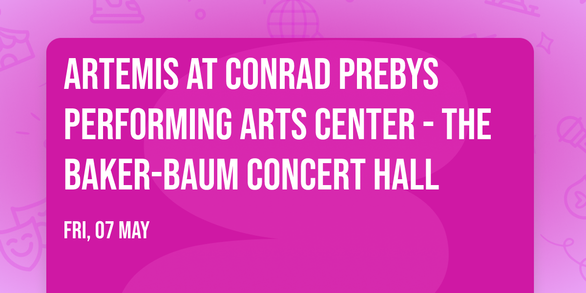 Artemis at Conrad Prebys Performing Arts Center\t- The Baker-Baum Concert Hall