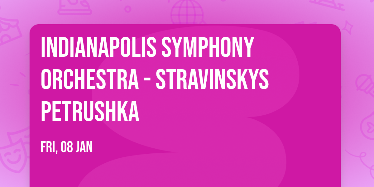 Indianapolis Symphony Orchestra - Stravinskys Petrushka