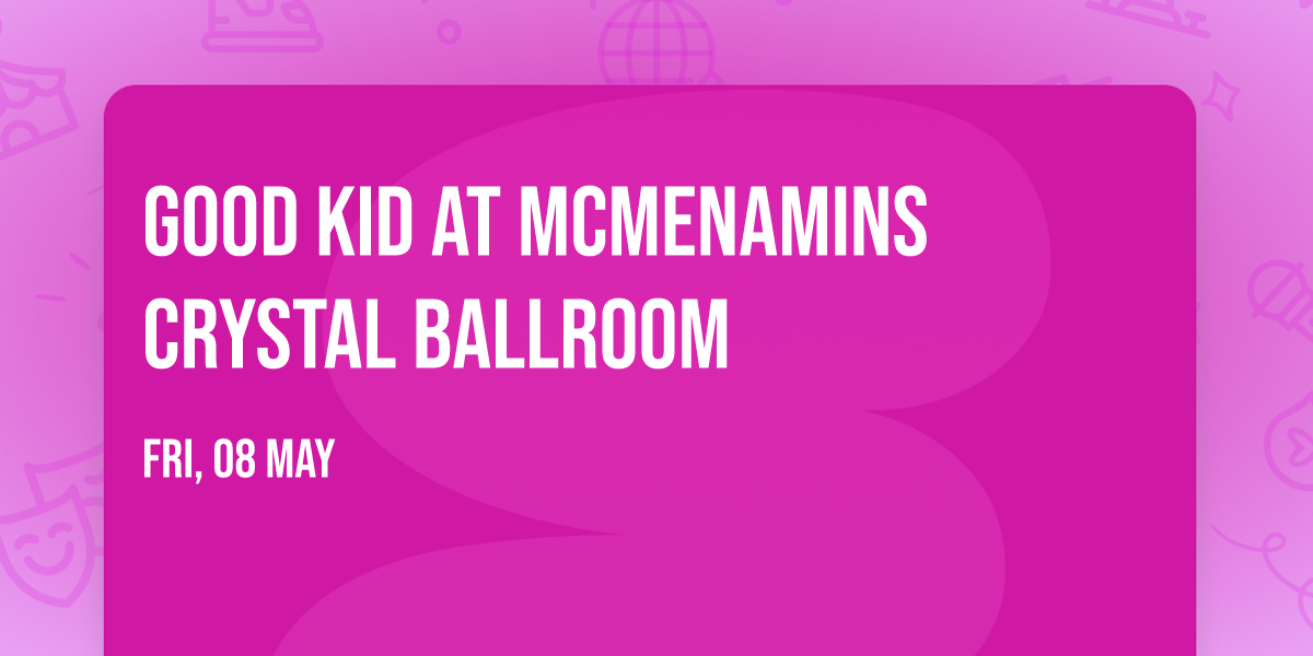 Good Kid at McMenamins Crystal Ballroom
